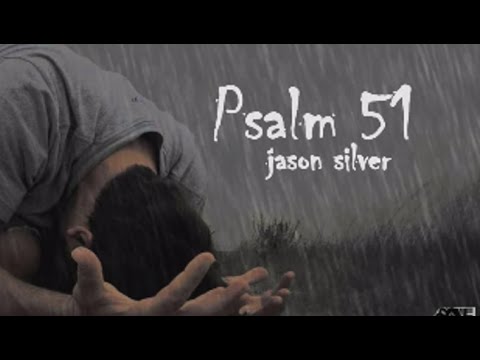 psalm 51 Jason Silver Create in me a clean heart